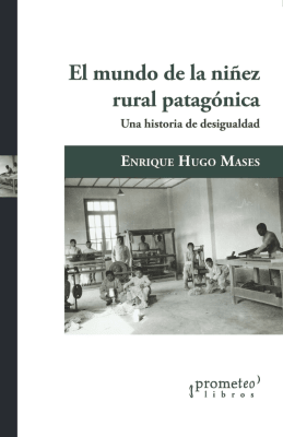 MUNDO DE LA NIÑEZ RURAL PATAGONICA, EL. Una historia de desigualdades1