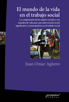 MUNDO DE LA VIDA EN EL TRABAJO SOCIAL, EL, La comprension de los sujetos sociales1