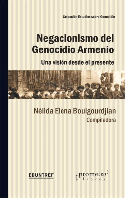 NEGACIONISMO DEL GENOCIDIO ARMENIO. Una vision desde el presente1