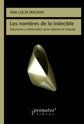NOMBRES DE LO INDECIBLE, LOS. Populismo y violencia como objetos en disputa1