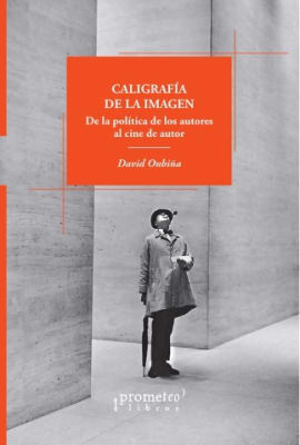CALIGRAFIA DE LA IMAGEN. De la politica de los autores al cine de autor