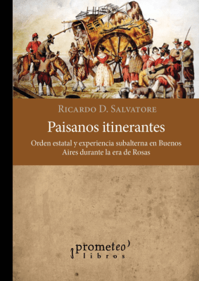 PAISANOS ITINERANTES. Orden estatal y experiencia subalterna en Bs Aires durante el rosismo1