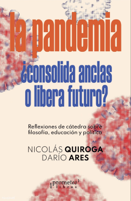 PANDEMIA, LA. CONSOLIDA ANCLAS O LIBERA FUTURO?