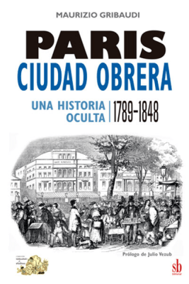 Paris, ciudad obrera (Una historia oculta 1789 - 1848)1