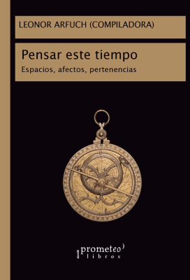 PENSAR ESTE TIEMPO. Espacios, afectos, pertenencias1