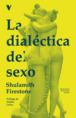 La dialéctica del sexo: por un feminismo revolucionario – Verso Libros