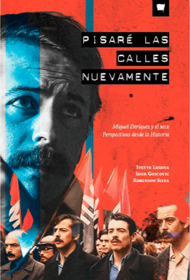 Pisaré las calles nuevamente. Miguel Enríquez y el MIR, perspectivas desde la historia