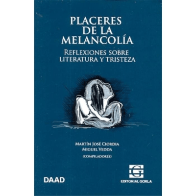 Placeres de la melancolía. Reflexiones sobre literatura y tristeza1