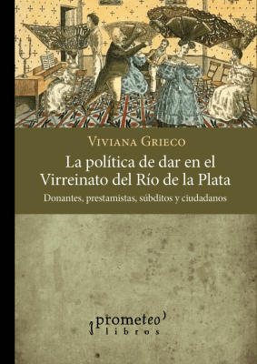 POLITICA DE DAR EN EL VIRREINATO DEL RIO DE LA PLATA. Donantes, prestamistas, subditos, ciudadanos1