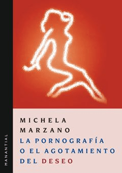 PORNOGRAFIA O EL AGOTAMIENTO DEL DESEO