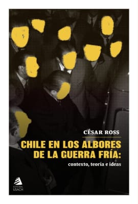 CHILE EN LOS ALBORES DE LA GUERRA FRIA1