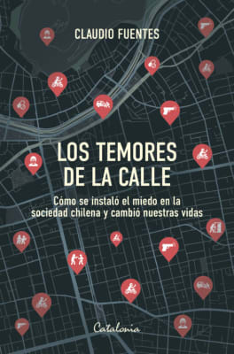 LOS TEMORES DE LA CALLE: CÓMO SE INSTALÓ EL MIEDO EN LA SOCIEDAD CHILENA Y CAMBIÓ NUESTRAS VIDAS1