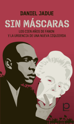 SIN MASCARAS. LOS CIEN AÑOS DE FANON1