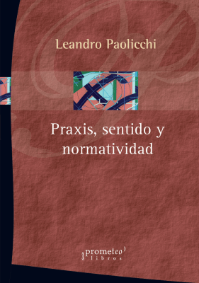 PRAXIS, SENTIDO Y NORMATIVIDAD1