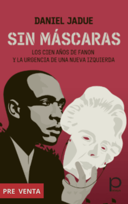 SIN MASCARAS. LOS CIEN AÑOS DE FANON