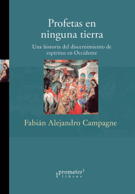 PROFETAS EN NINGUNA TIERRA. Una historia del discernimiento de espiritus en occidente