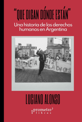QUE DIGAN DONDE ESTAN. Una historia de los DDHH en Argentina1