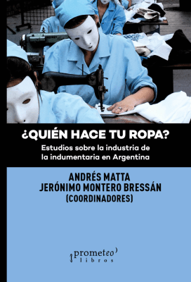 QUIEN HACE TU ROPA? Estudios sobre la industria de la indumentaria1
