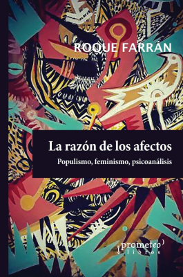 RAZON DE LOS AFECTOS. Populismo, feminismo, psicoanalisios1