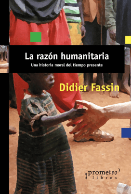 RAZON HUMANITARIA, LA. Una historia moral del tiempo presente1