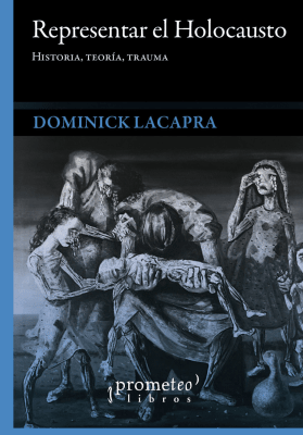 REPRESENTAR EL HOLOCAUSTO. Historia, teoria, trauma. Nuev Edicion1