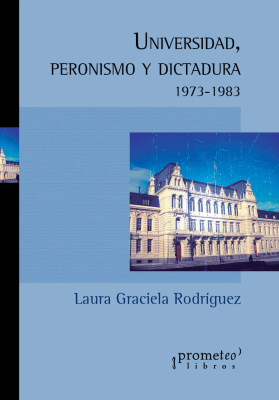 UNIVERSIDAD, PERONISMO Y DICTADURA. 1973-19831