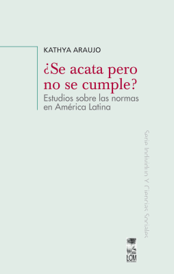 ¿SE ACATA PERO NO SE CUMPLE? ESTUDIOS SOBRE LAS NORMAS EN AMÉRICA LATINA1