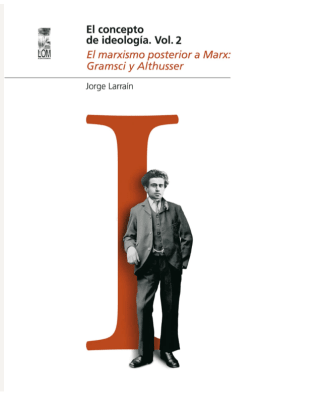 CONCEPTO DE IDEOLOGÍA, EL. VOL. 2. EL MARXISMO POSTERIOR A MARX: GRAMSI Y ALTHUSSER1