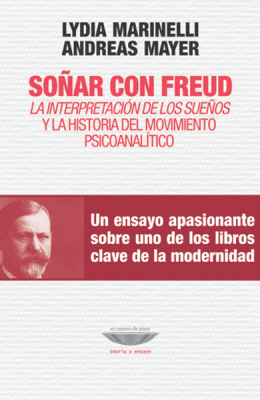 SOÑAR CON FREUD. LA INTERPRETACIÓN DE LOS SUEÑOS Y LA HISTORIA DEL MOVIMIENTO PSICOANALÍTICO1