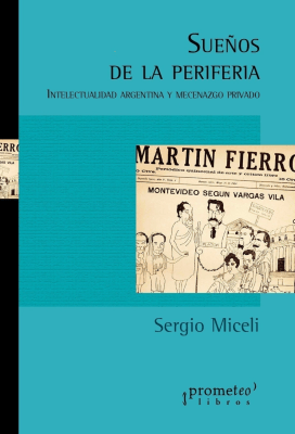 SUEÑOS DE PERIFERIA. Intelectualidad Argentina y mecenazgo privado1
