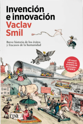 INVENCIÓN E INNOVACIÓN: BREVE HISTORIA DE LOS ÉXITOS Y FRACASOS DE LA HUMANIDAD