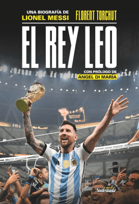 EL REY LEO. UNA BIOGRAFIA DE LIONEL MESSI