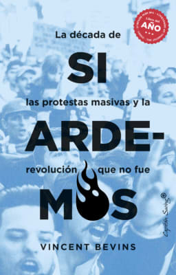 SI ARDEMOS: LA ÉPOCA DE LAS PROTESTAS MASIVAS Y LA REVOLUCIÓN QUE NO FUE