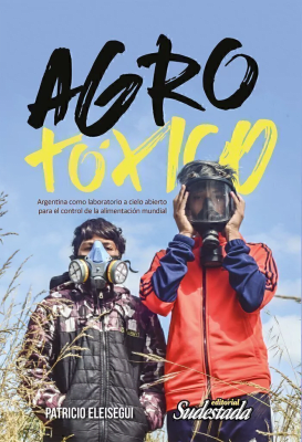 AGRO TÓXICO. Argentina como laboratorio…1