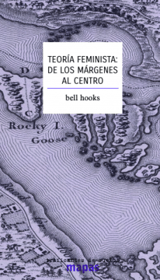 TEORÍA FEMINISTA: DE LOS MÁRGENES AL CENTRO1
