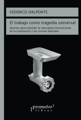 TRABAJO COMO TRAGEDIA UNIVERSAL, EL. Aportes para entender la naturaleza transnacional1