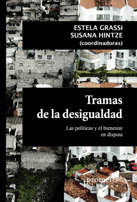 TRAMAS DE LA DESIGUALDAD. Las politicas y el bienestar en disputa1