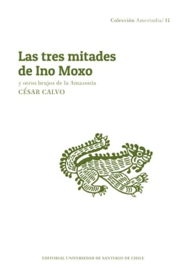 LAS TRES MITADES DE INO MOXO Y OTROS BRUJOS DE LA AMAZONIA