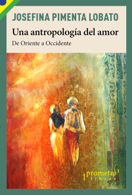 UNA ANTROPOLOGIA DEL AMOR. De Oriente a Occidente1