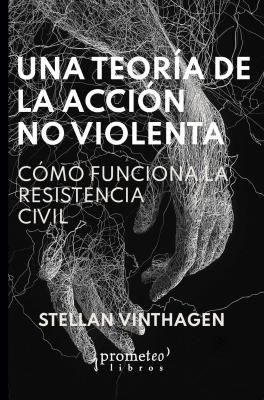 UNA TEORIA DE LA ACCION NO VIOLENTA. Como funciona la resistencia civil
