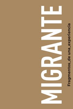 MIGRANTE: FRAGMENTOS DE UNA EXPERIENCIA