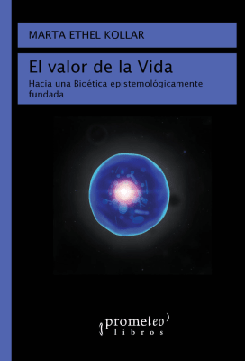 VALOR DE LA VIDA, EL. Hacia una bioetica epistemologicamente fundada1