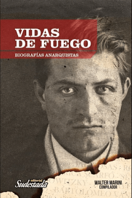 VIDAS DE FUEGO BIOGRAFIAS ANARQUISTAS