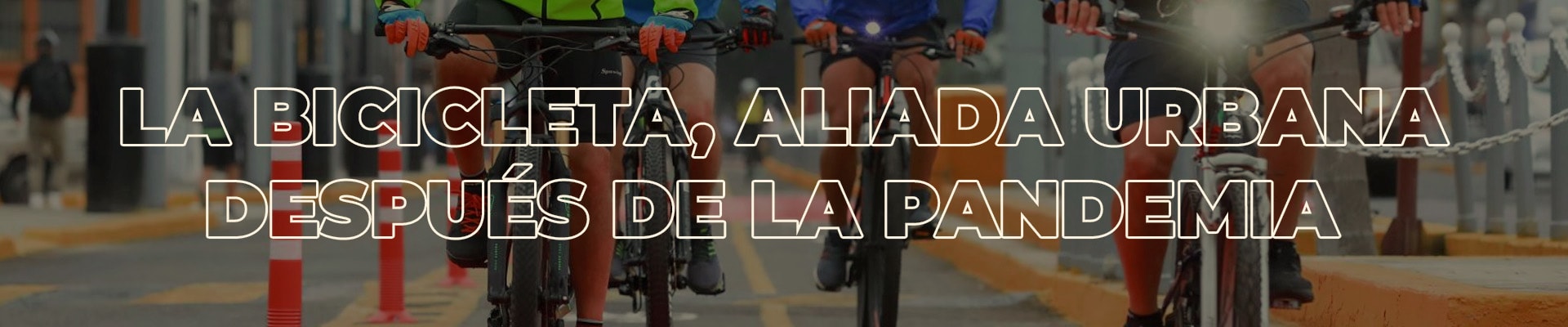 La bicicleta como aliada urbana después de la pandemia