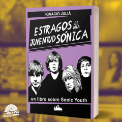 Estragos De Una Juventud Sónica (Un Libro Sobre Sonic Youth) - Ignacio Juliá