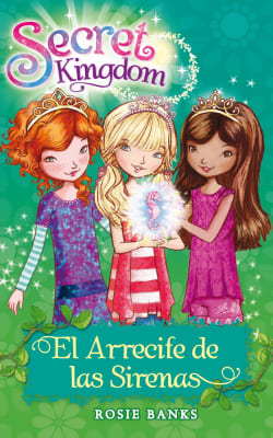 SECRET KINGDOM 4.EL ARRECIFE DE LAS SIRENAS