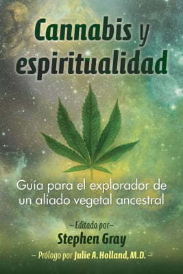 CANNABIS Y ESPIRITUALIDAD. GUÍA PARA EL EXPLORADOR DE UN ALIADO VEGETAL ANCESTRAL
