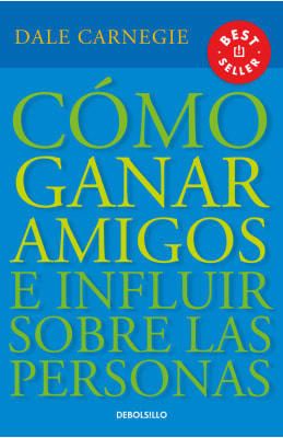 CÓMO GANAR AMIGOS E INFLUIR SOBRE LAS PERSONAS (DB)