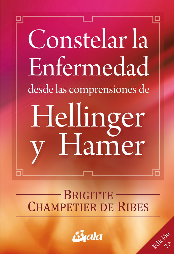 CONSTELAR LA ENFERMEDAD DESDE LAS COMPRENSIONES DE HELLINGER Y HAMER1