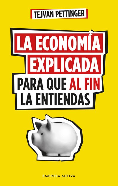 LA ECONOMÍA EXPLICADA PARA QUE AL FIN LA ENTIENDAS1